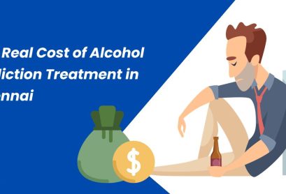 The Real Cost of Alcohol Addiction Treatment in Chennai