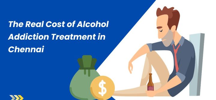 The Real Cost of Alcohol Addiction Treatment in Chennai