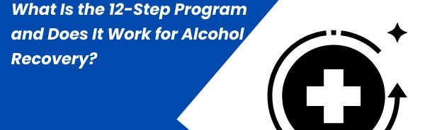 What Is the 12-Step Program and Does It Work for Alcohol Recovery