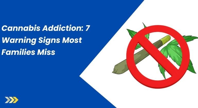 Cannabis Addiction 7 Warning Signs Most Families Miss