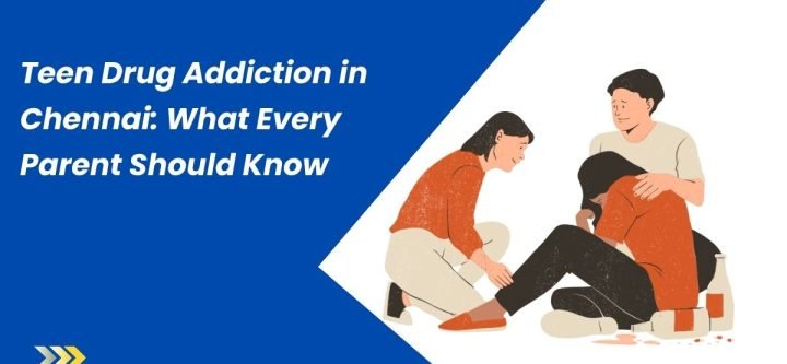 Teen Drug Addiction in Chennai What Every Parent Should Know Teen Drug Addiction in Chennai What Every Parent Should Know